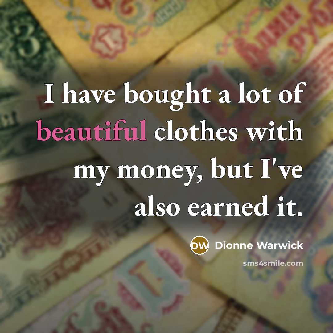 “I have bought a lot of beautiful clothes with my…” quote by Dionne Warwick