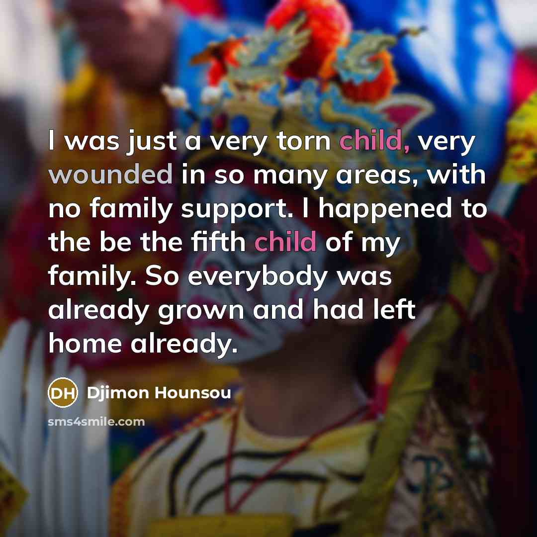“I was just a very torn child, very wounded in…” quote by Djimon Hounsou