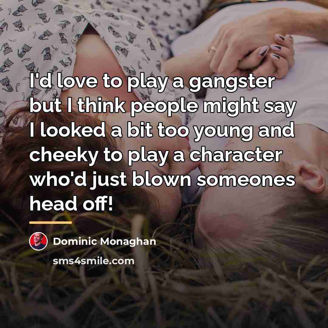 “I'd love to play a gangster but I think people…” quote by Dominic Monaghan