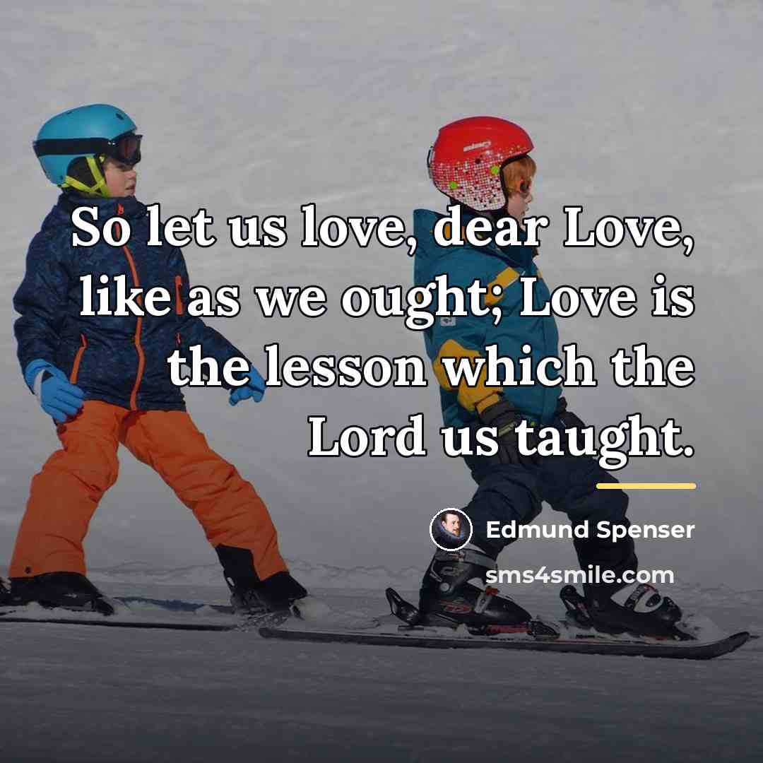 “So let us love, dear Love, like as we ought;…” quote by Edmund Spenser