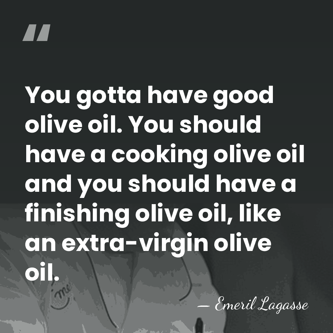You gotta have good olive oil. You should have a cooking olive&hellip; - Emeril Lagasse