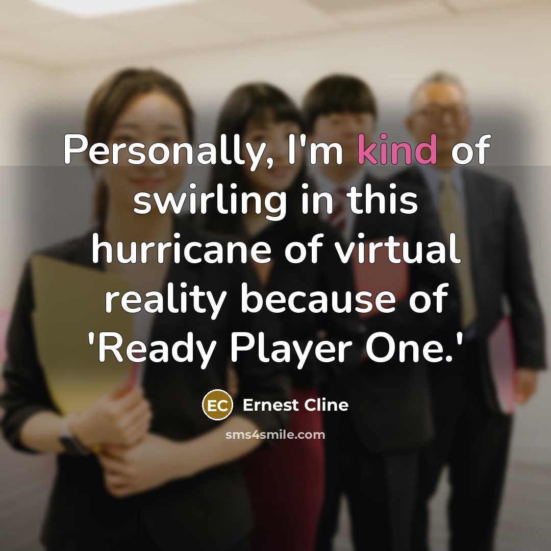 “Personally, I'm kind of swirling in this hurricane of virtual…” quote by Ernest Cline