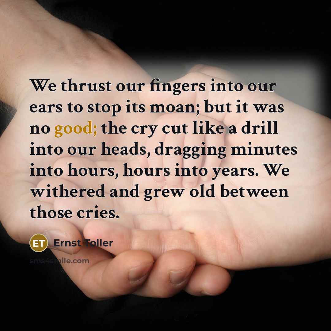 “We thrust our fingers into our ears to stop its…” quote by Ernst Toller