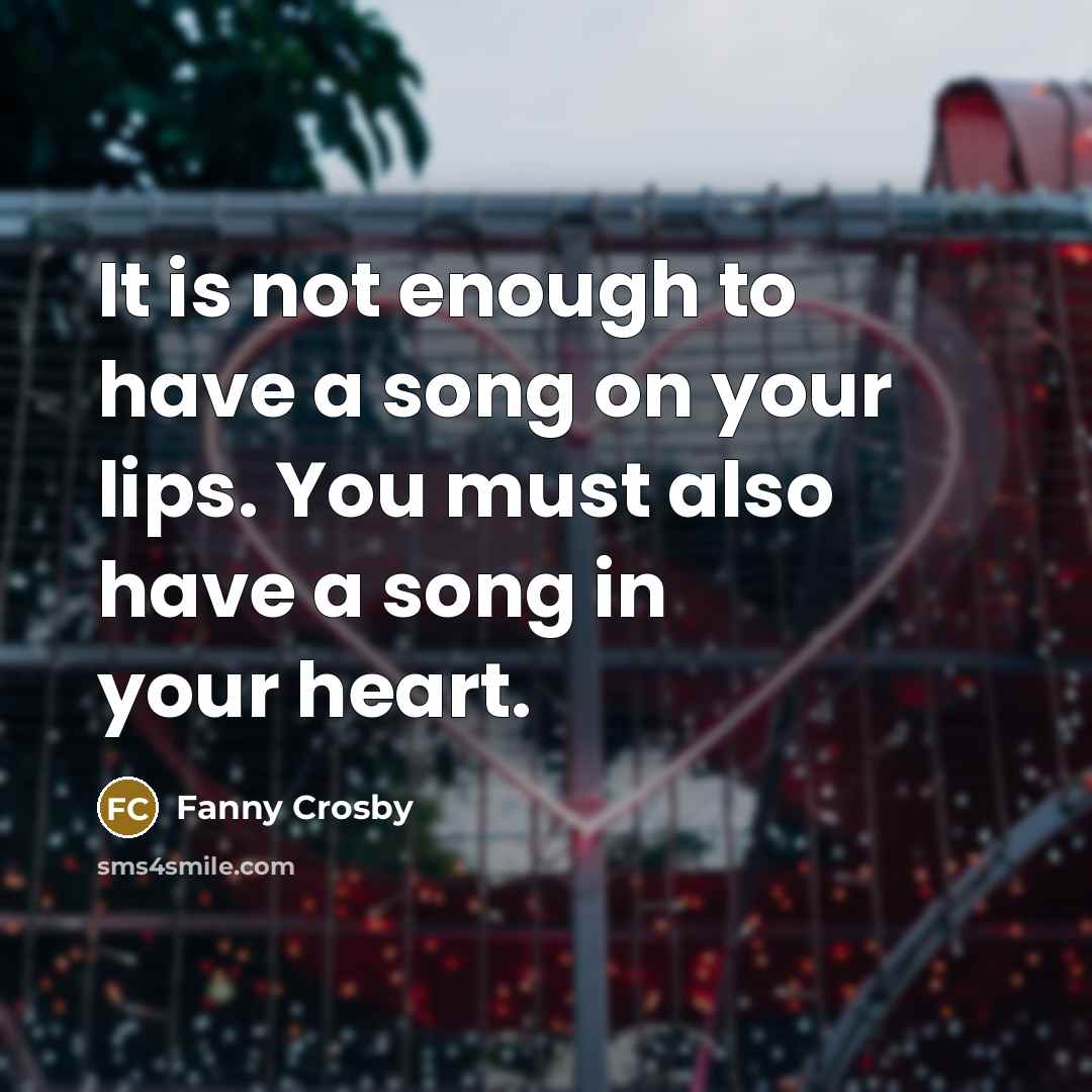 “It is not enough to have a song on your…” quote by Fanny Crosby