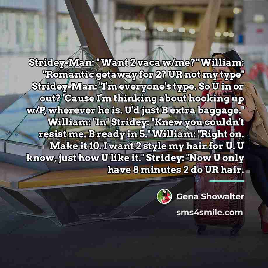 “Stridey-Man: " Want 2 vaca w/me?" William: "Romantic getaway for…” quote by Gena Showalter