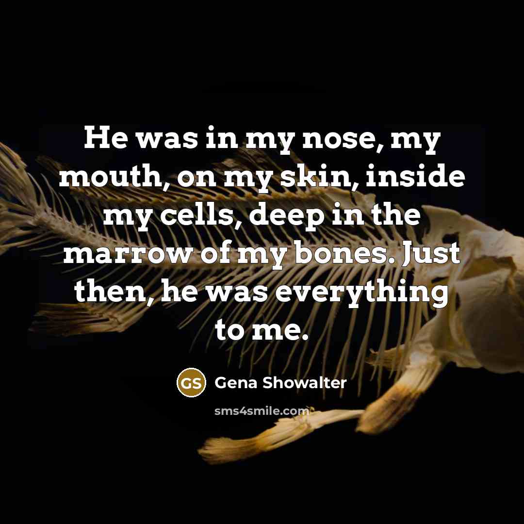 “He was in my nose, my mouth, on my skin,…” quote by Gena Showalter
