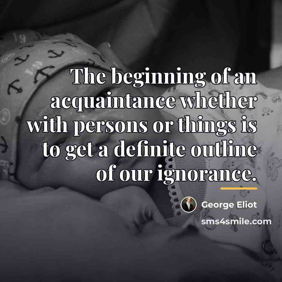 “The beginning of an acquaintance whether with persons or things…” quote by George Eliot
