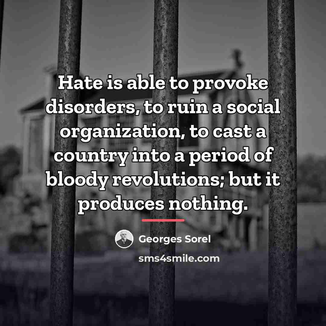 “Hate is able to provoke disorders, to ruin a social…” quote by Georges Sorel