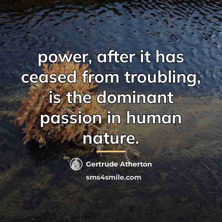 “power, after it has ceased from troubling, is the dominant…” quote by Gertrude Atherton