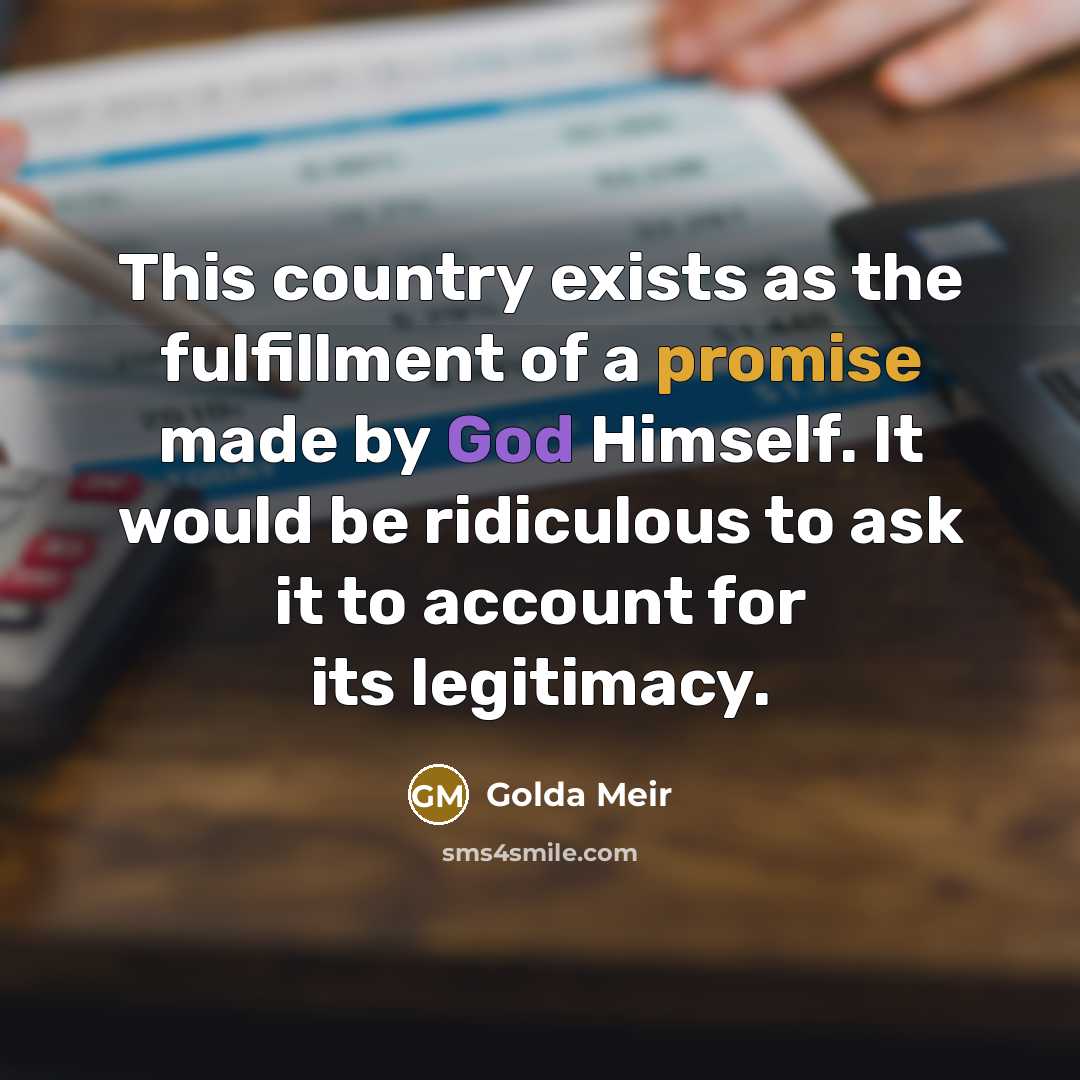 “This country exists as the fulfillment of a promise made…” quote by Golda Meir