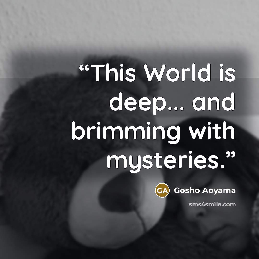 “This World is deep... and brimming with mysteries.” quote by Gosho Aoyama
