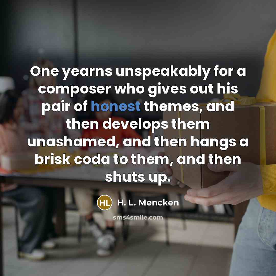 “One yearns unspeakably for a composer who gives out his…” quote by H. L. Mencken
