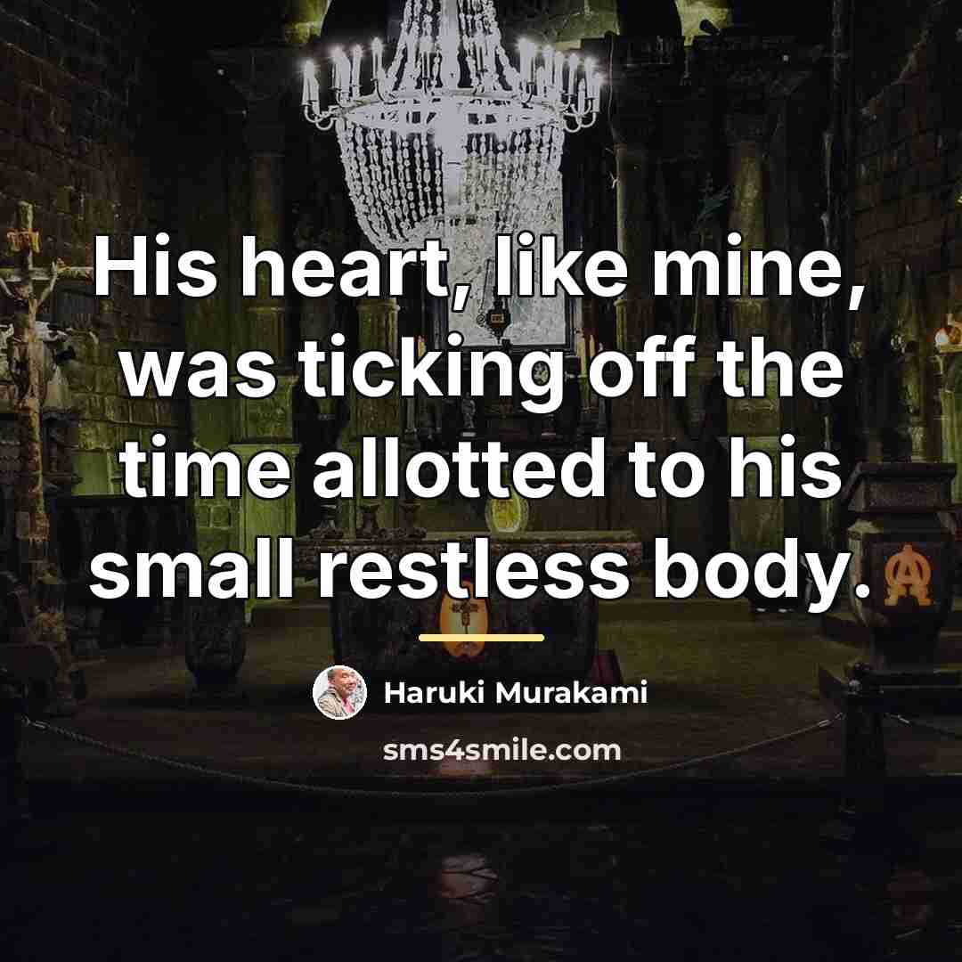“His heart, like mine, was ticking off the time allotted…” quote by Haruki Murakami