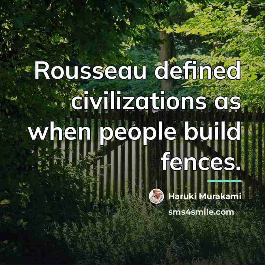 “Rousseau defined civilizations as when people build fences.…” quote by Haruki Murakami