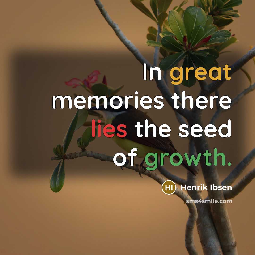 “In great memories there lies the seed of growth.…” quote by Henrik Ibsen