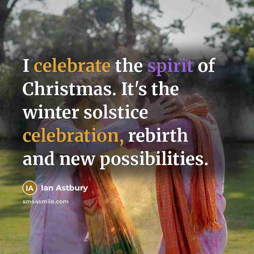 “I celebrate the spirit of Christmas. It's the winter solstice…” quote by Ian Astbury