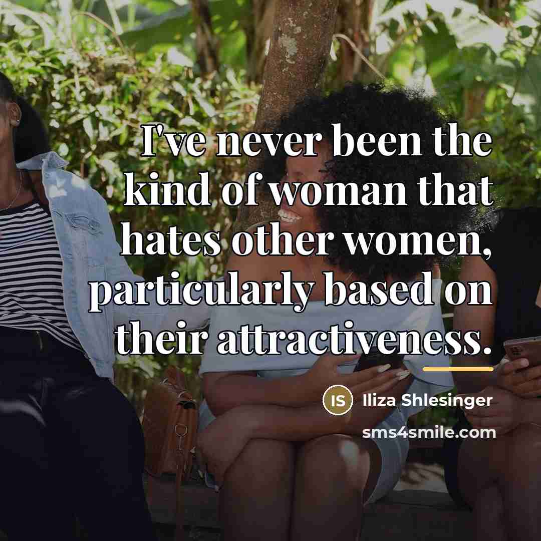 “I've never been the kind of woman that hates other…” quote by Iliza Shlesinger