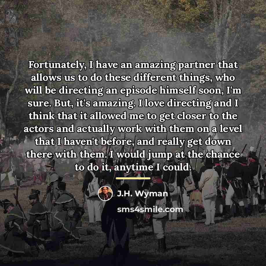 “Fortunately, I have an amazing partner that allows us to…” quote by J.H. Wyman