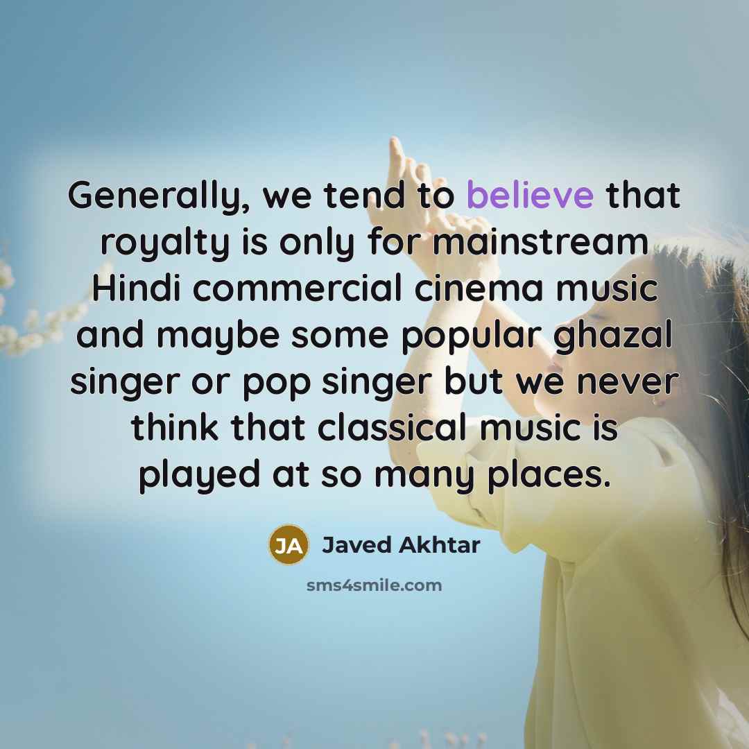 “Generally, we tend to believe that royalty is only for…” quote by Javed Akhtar