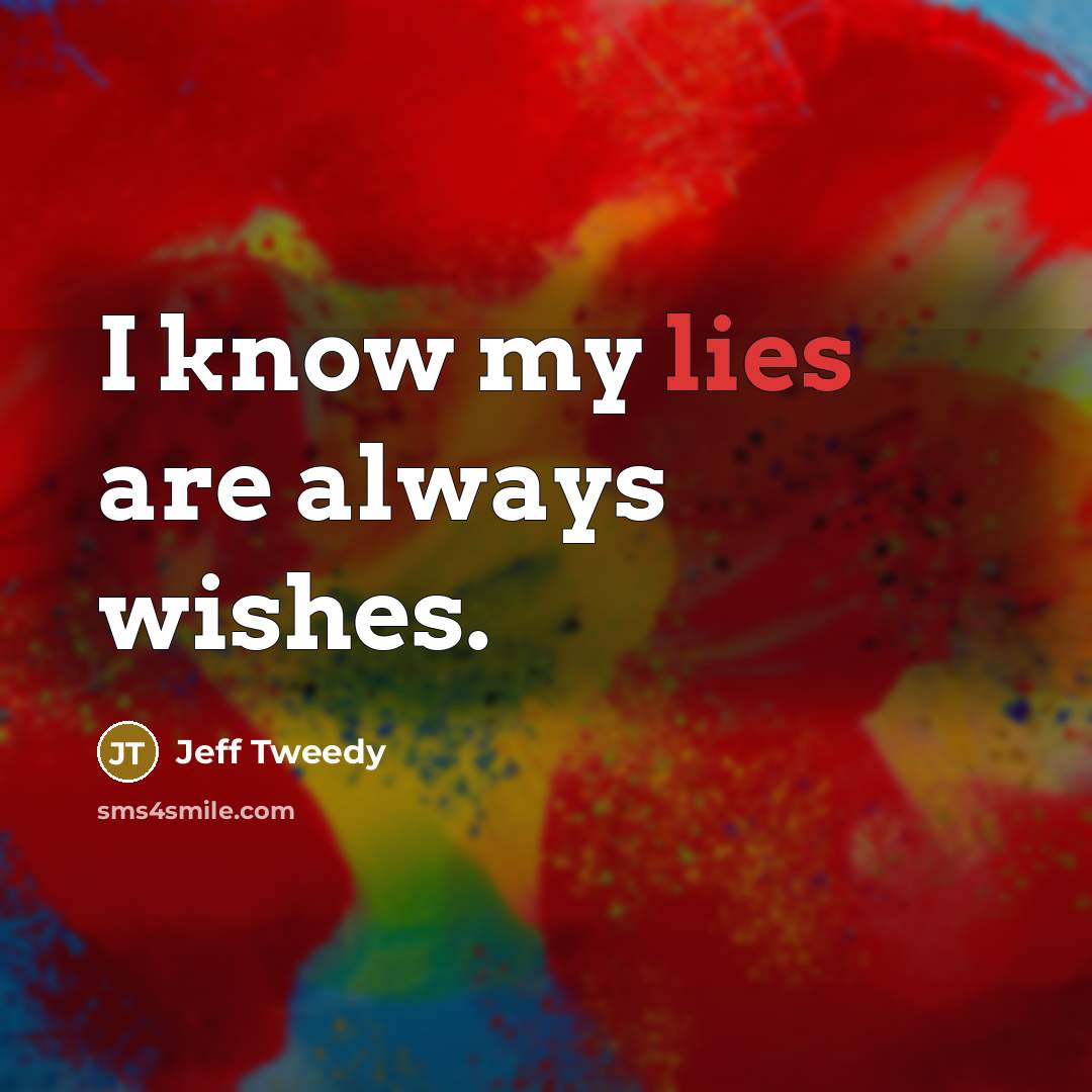 “I know my lies are always wishes.…” quote by Jeff Tweedy