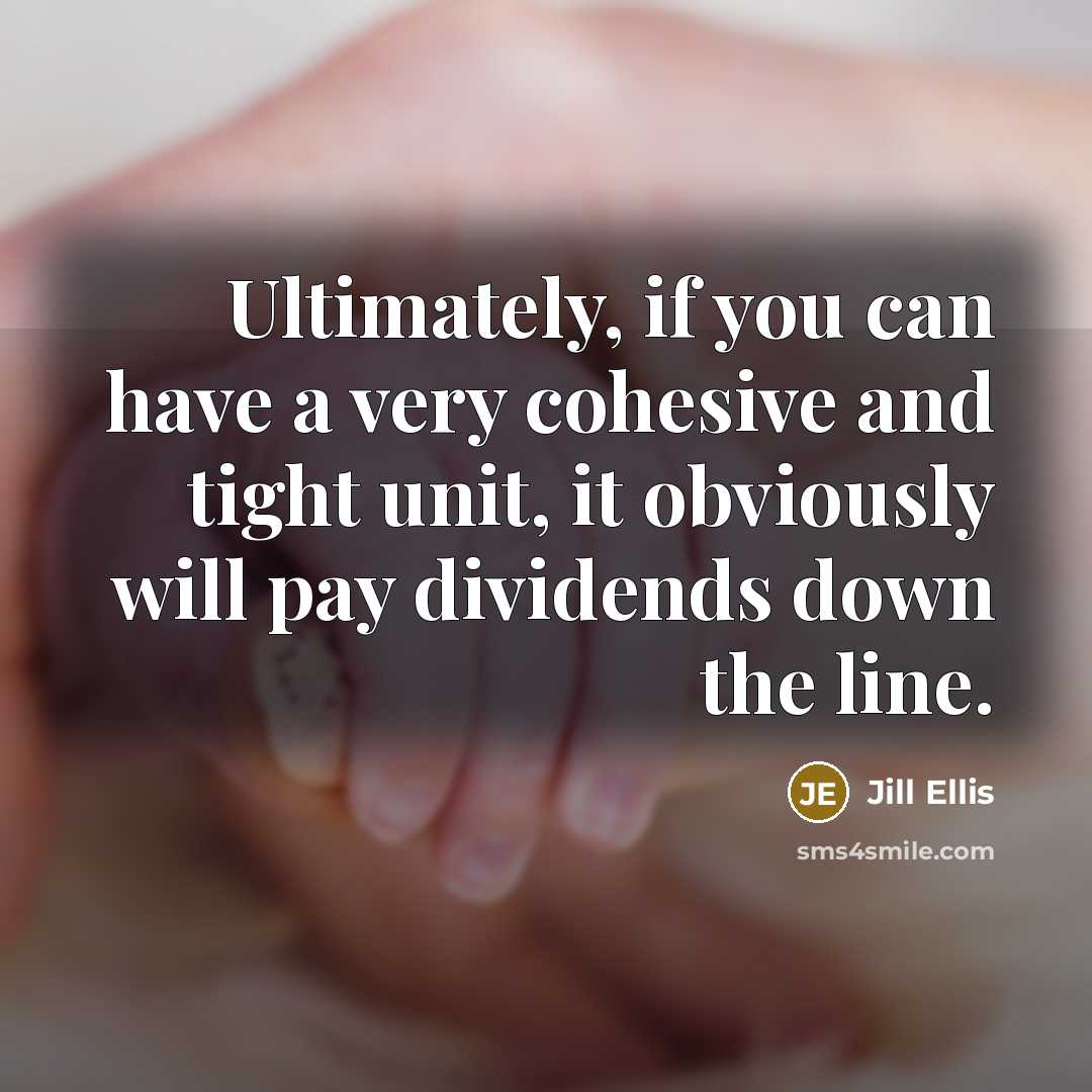 “Ultimately, if you can have a very cohesive and tight…” quote by Jill Ellis