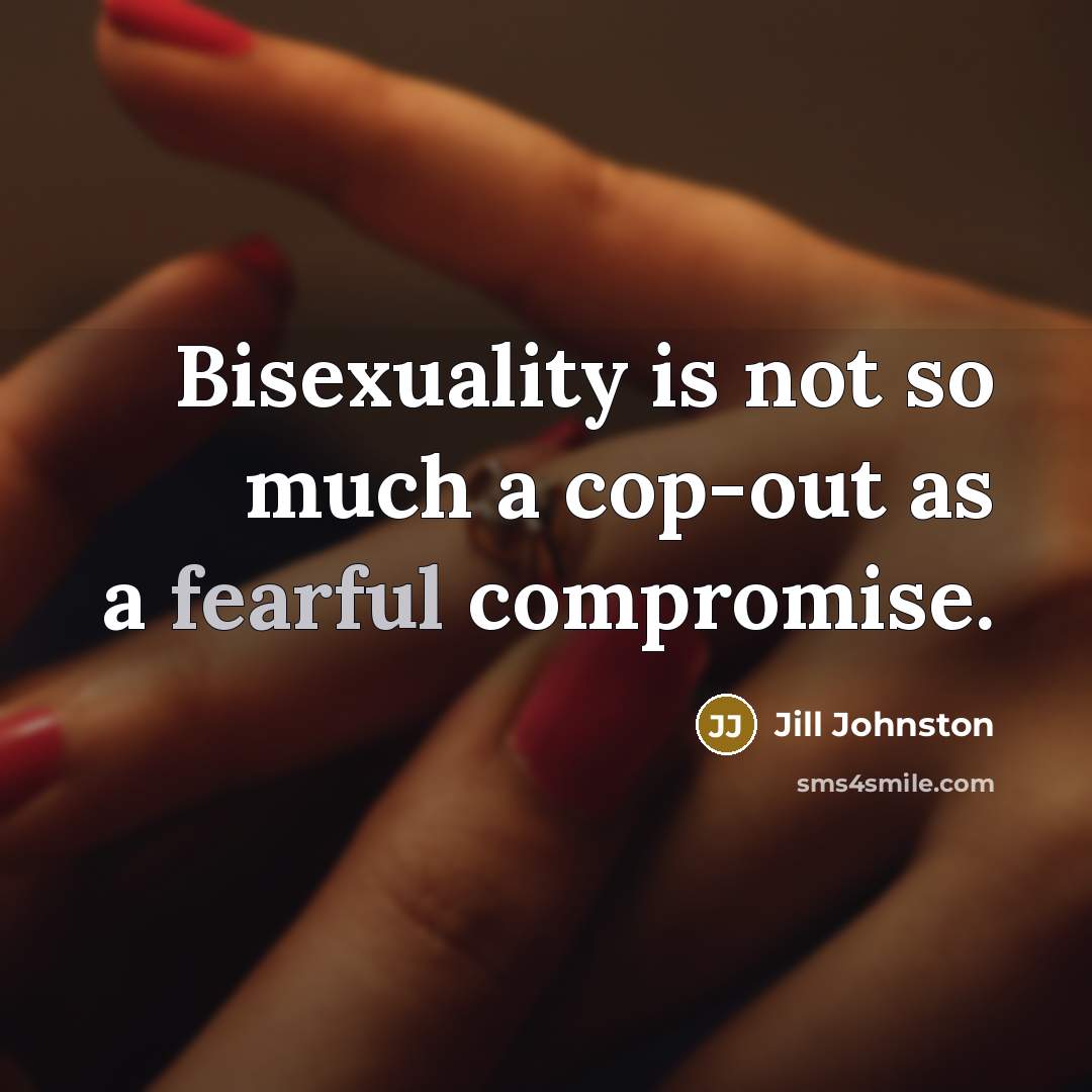 “Bisexuality is not so much a cop-out as a fearful…” quote by Jill Johnston