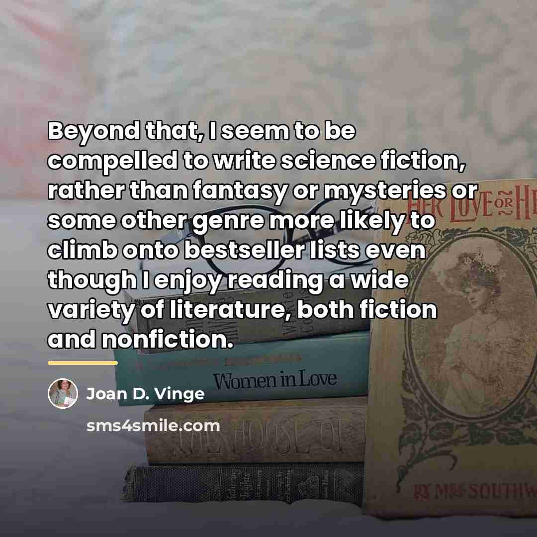 “Beyond that, I seem to be compelled to write science…” quote by Joan D. Vinge