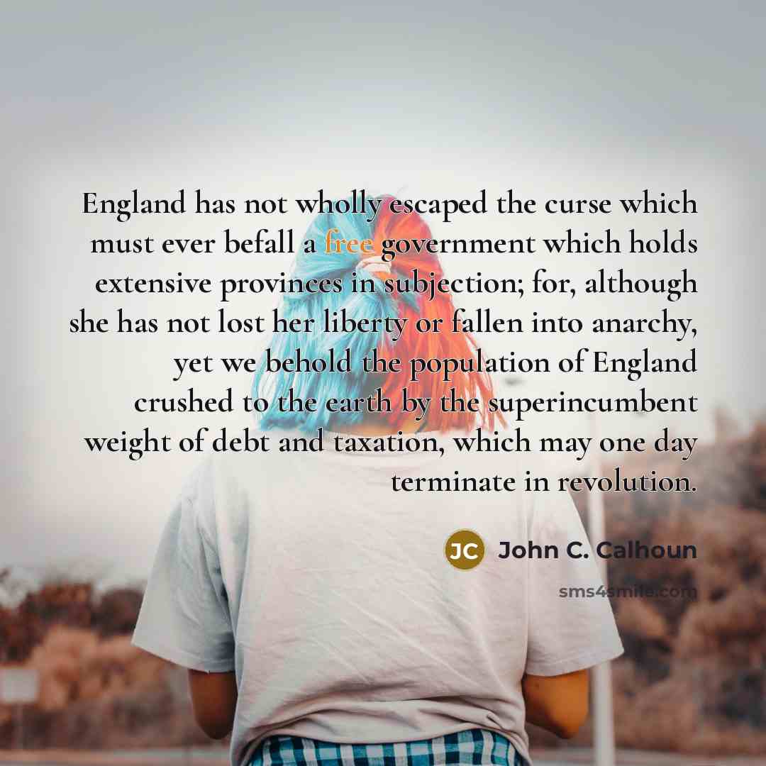 “England has not wholly escaped the curse which must ever…” quote by John C. Calhoun