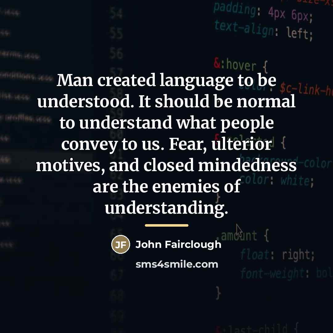“Man created language to be understood. It should be normal…” quote by John Fairclough