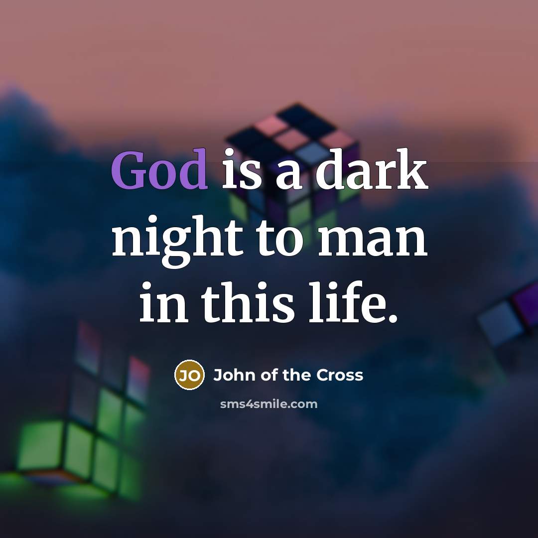 “God is a dark night to man in this life.…” quote by John of the Cross