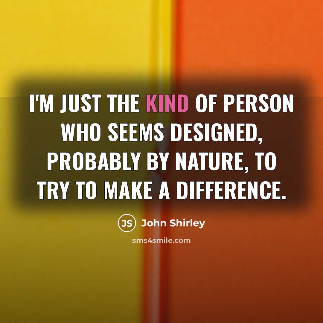 “I'm just the kind of person who seems designed, probably…” quote by John Shirley