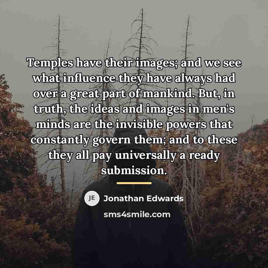 “Temples have their images; and we see what influence they…” quote by Jonathan Edwards