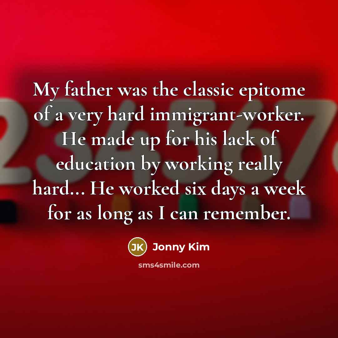 “My father was the classic epitome of a very hard…” quote by Jonny Kim