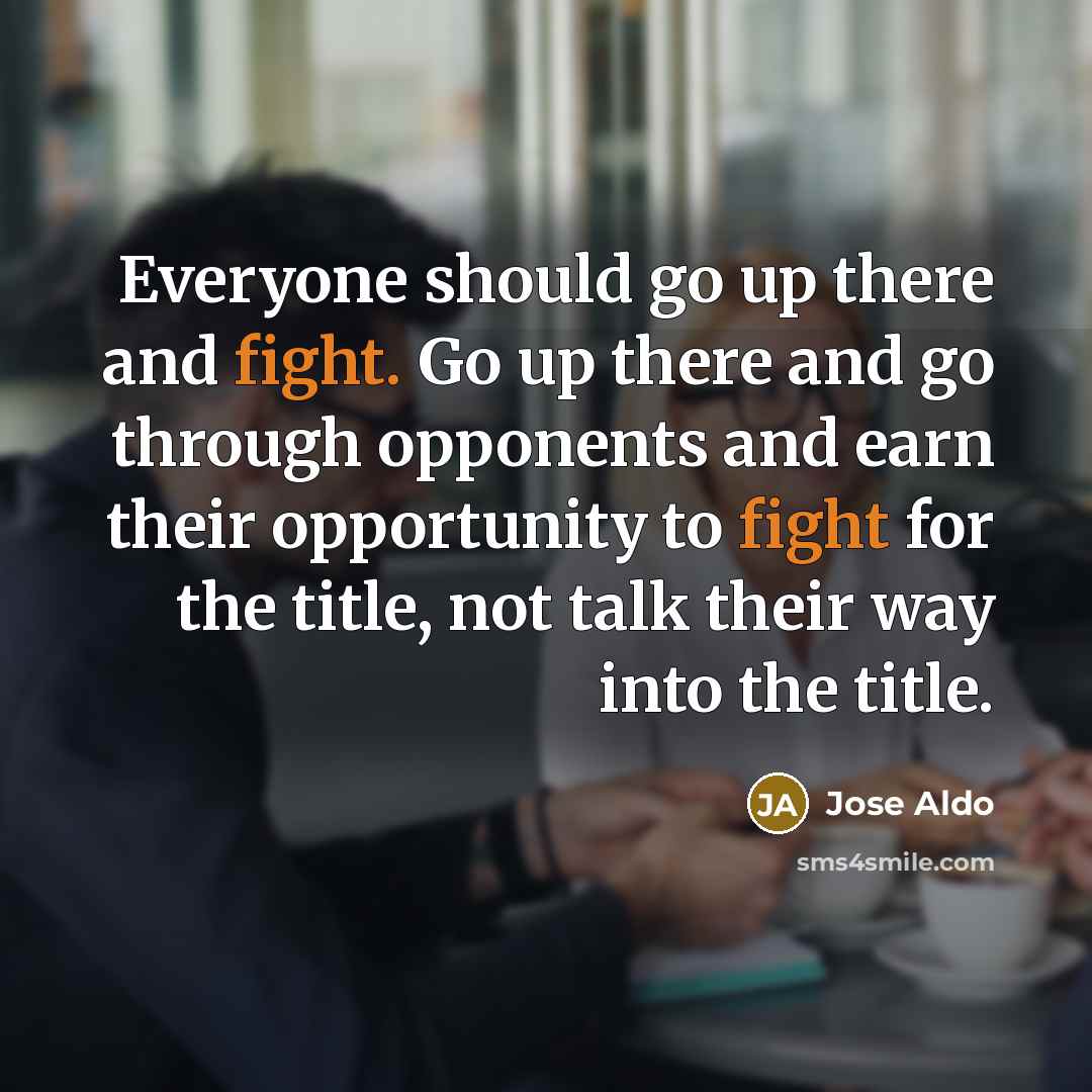 “Everyone should go up there and fight. Go up there…” quote by Jose Aldo