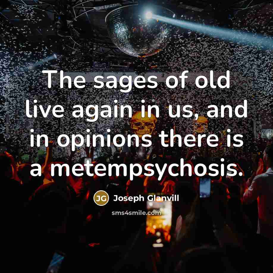 “The sages of old live again in us, and in…” quote by Joseph Glanvill