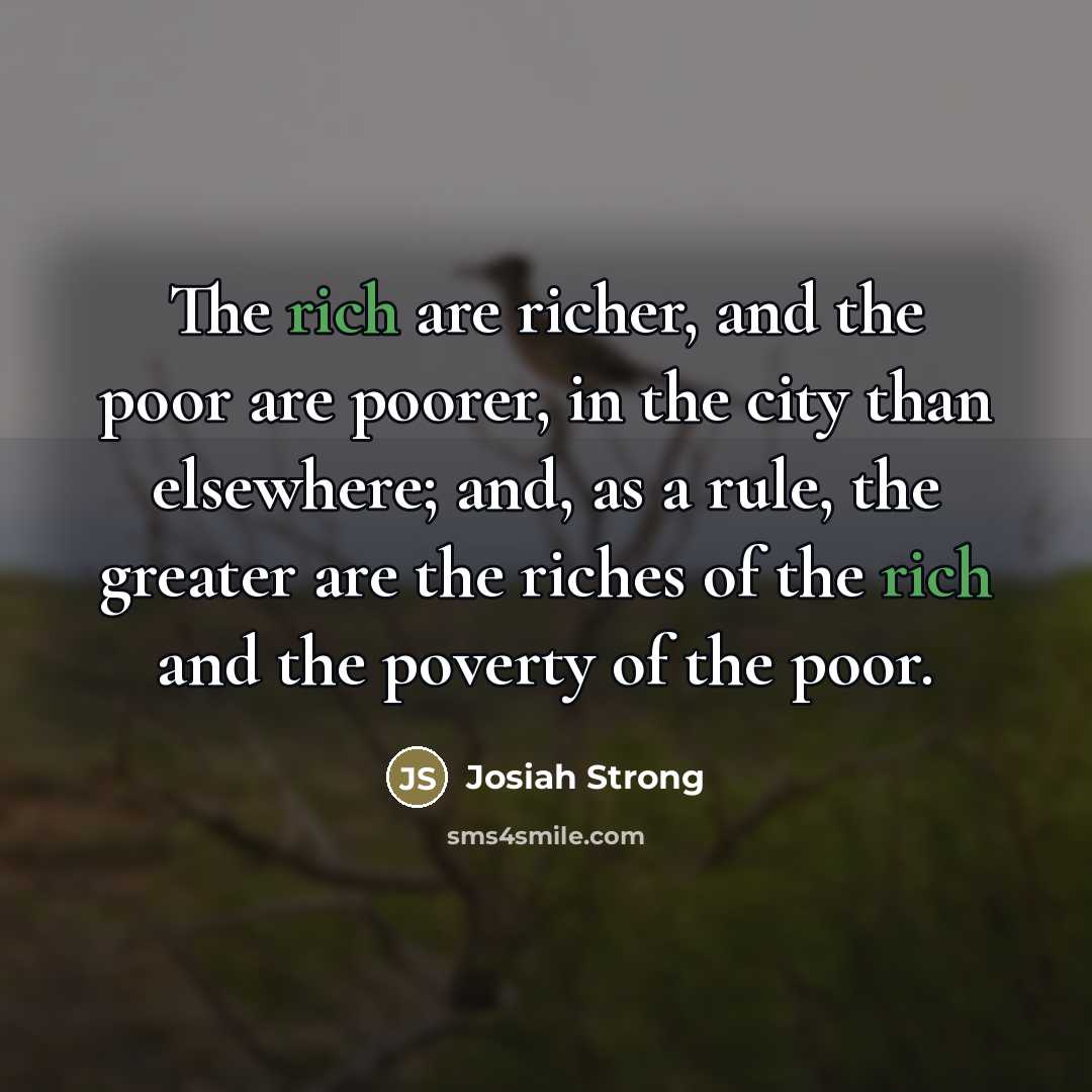 “The rich are richer, and the poor are poorer, in…” quote by Josiah Strong