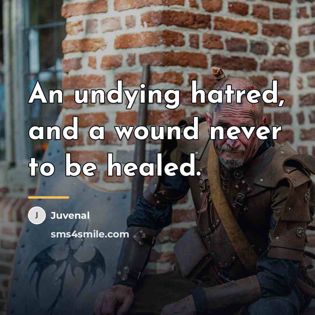 “An undying hatred, and a wound never to be healed.…” quote by Juvenal