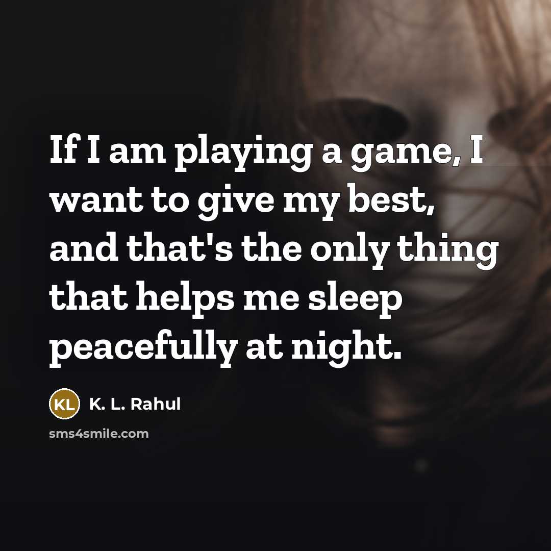 “If I am playing a game, I want to give…” quote by K. L. Rahul