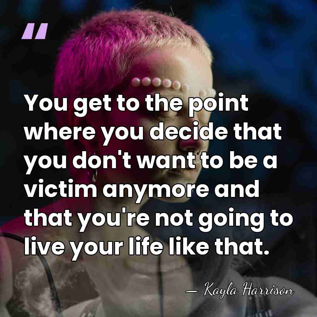 You get to the point where you decide that you don't want&hellip; - Kayla Harrison