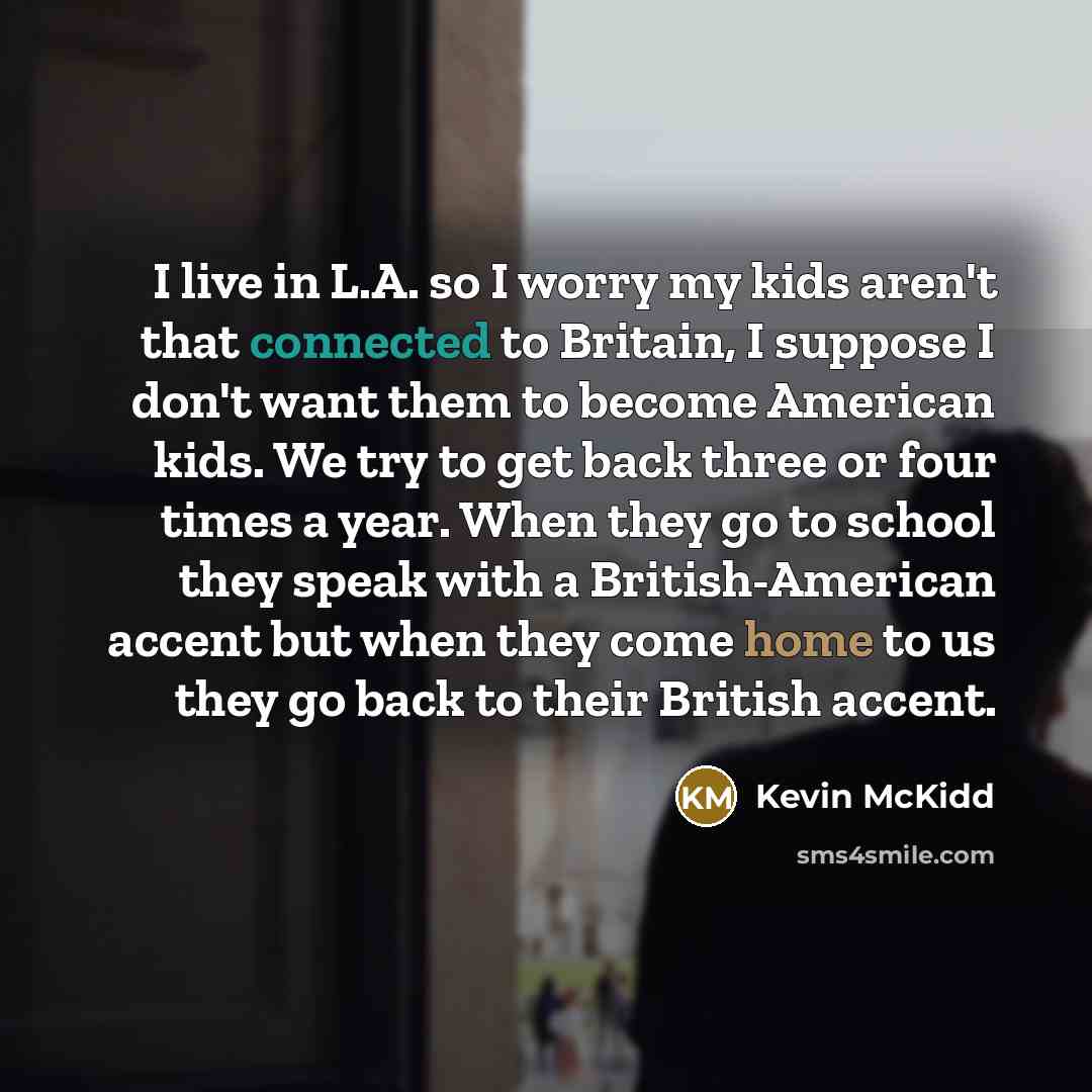 “I live in L.A. so I worry my kids aren't…” quote by Kevin McKidd