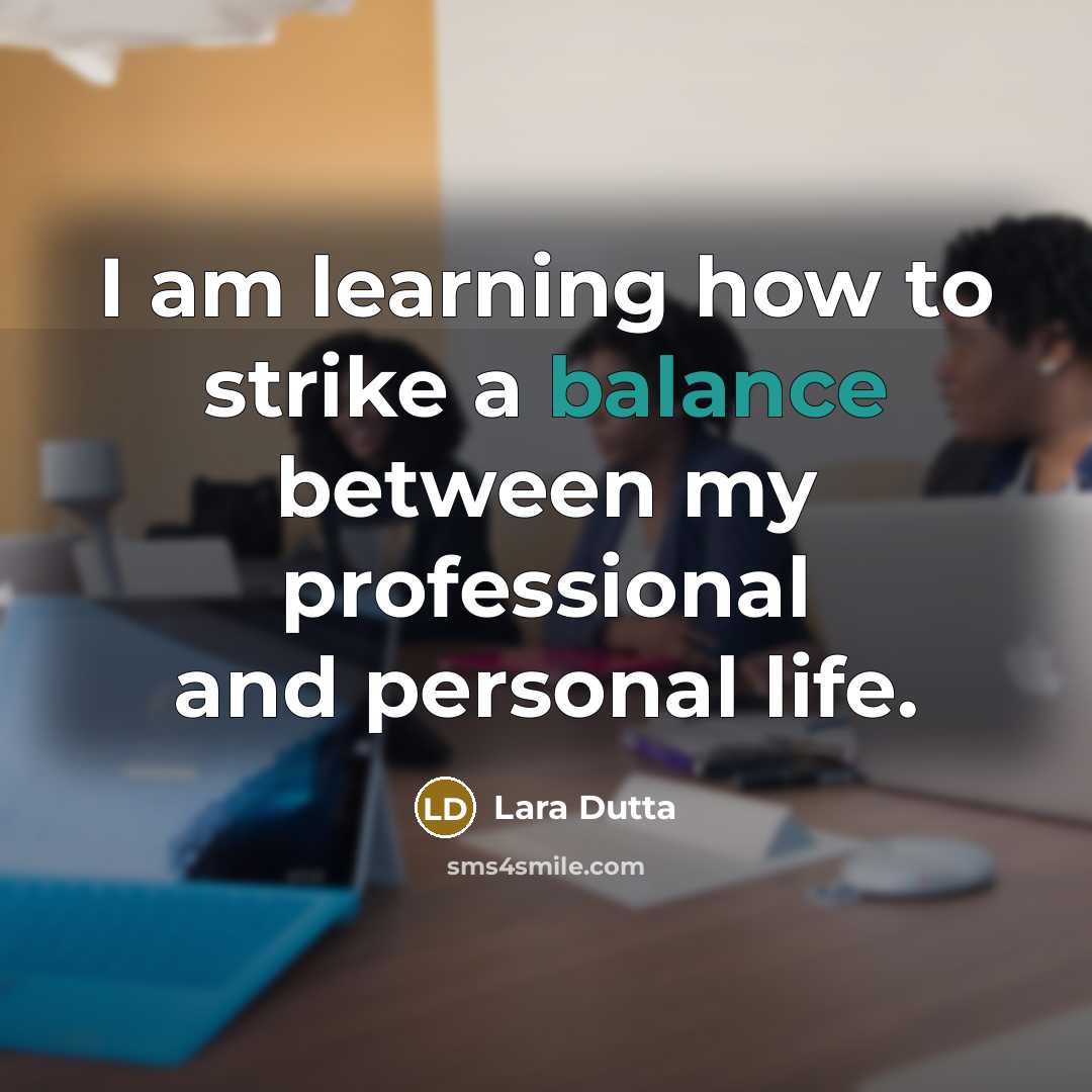 “I am learning how to strike a balance between my…” quote by Lara Dutta