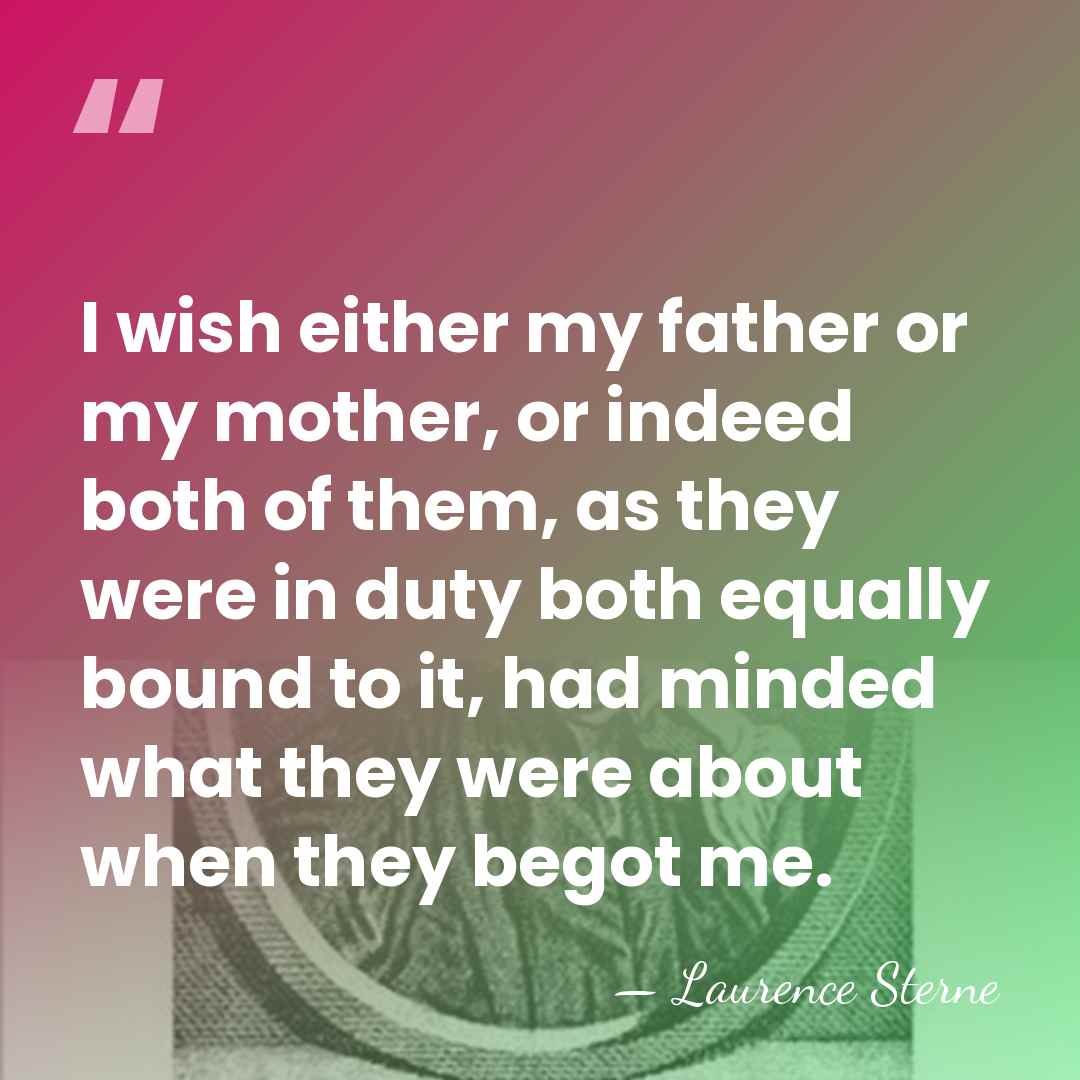 I wish either my father or my mother, or indeed both of&hellip; - Laurence Sterne