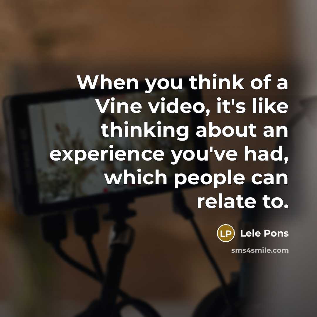 “When you think of a Vine video, it's like thinking…” quote by Lele Pons