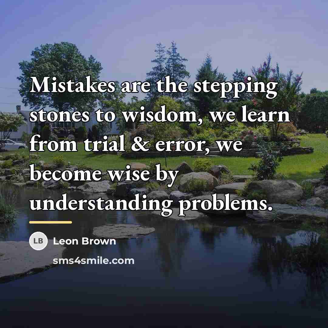 “Mistakes are the stepping stones to wisdom, we learn from…” quote by Leon Brown