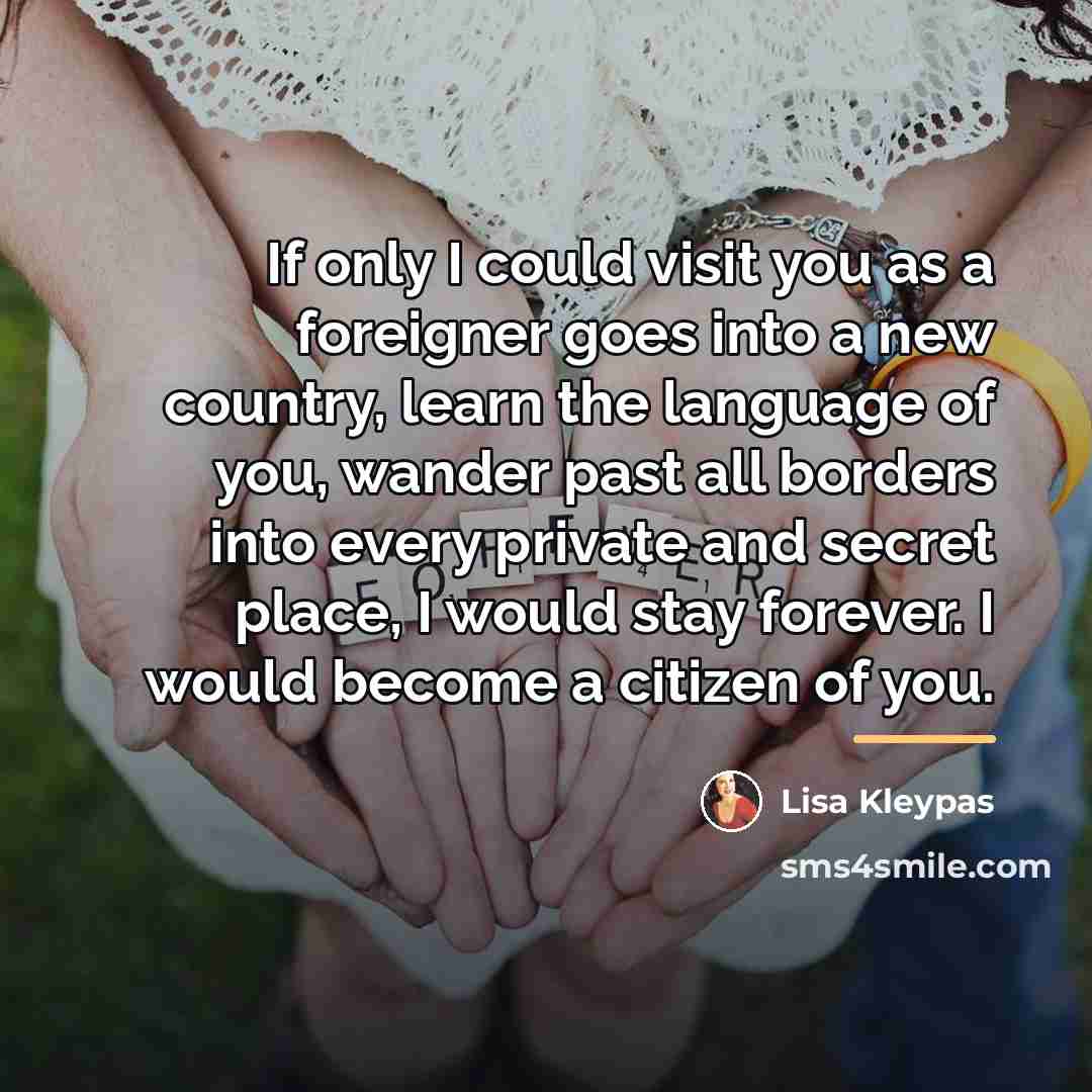 “If only I could visit you as a foreigner goes…” quote by Lisa Kleypas