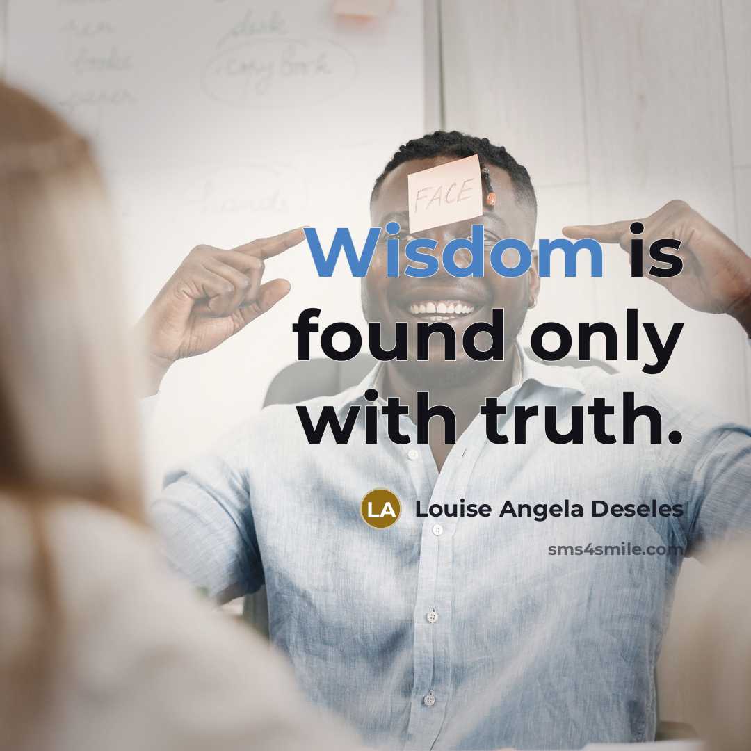 “Wisdom is found only with truth.…” quote by Louise Angela Deseles