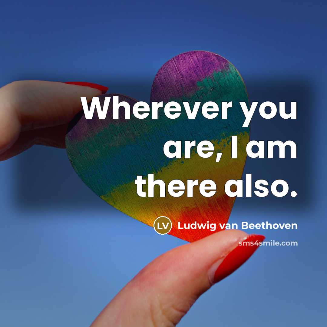“Wherever you are, I am there also.…” quote by Ludwig van Beethoven