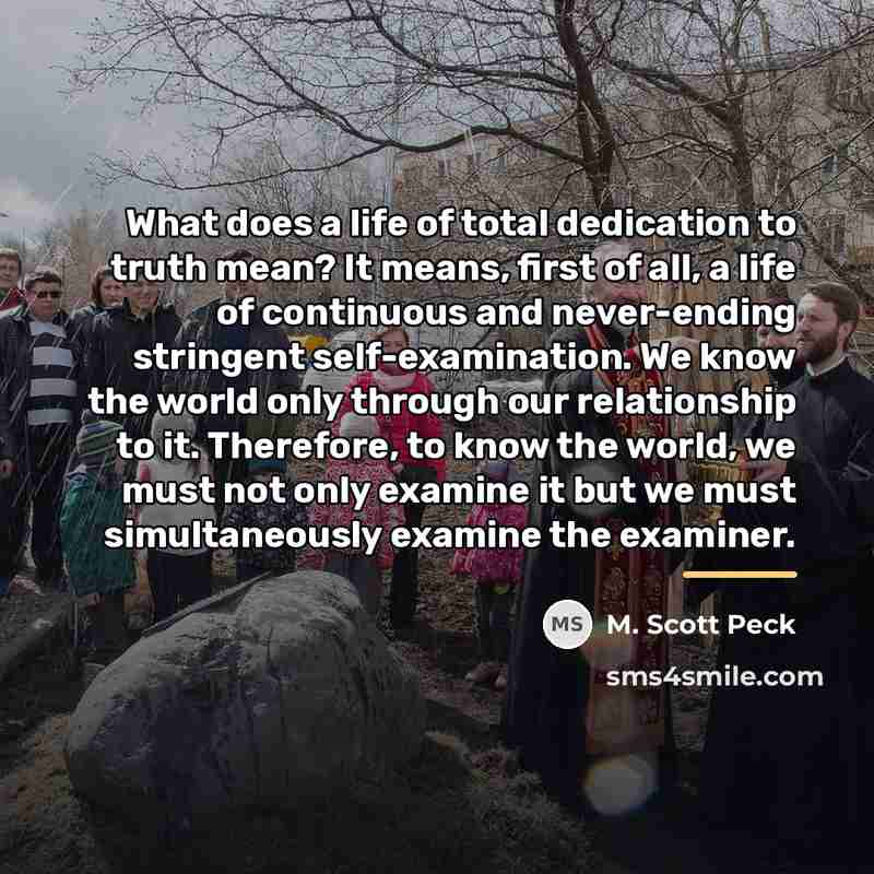 “What does a life of total dedication to truth mean?…” quote by M. Scott Peck