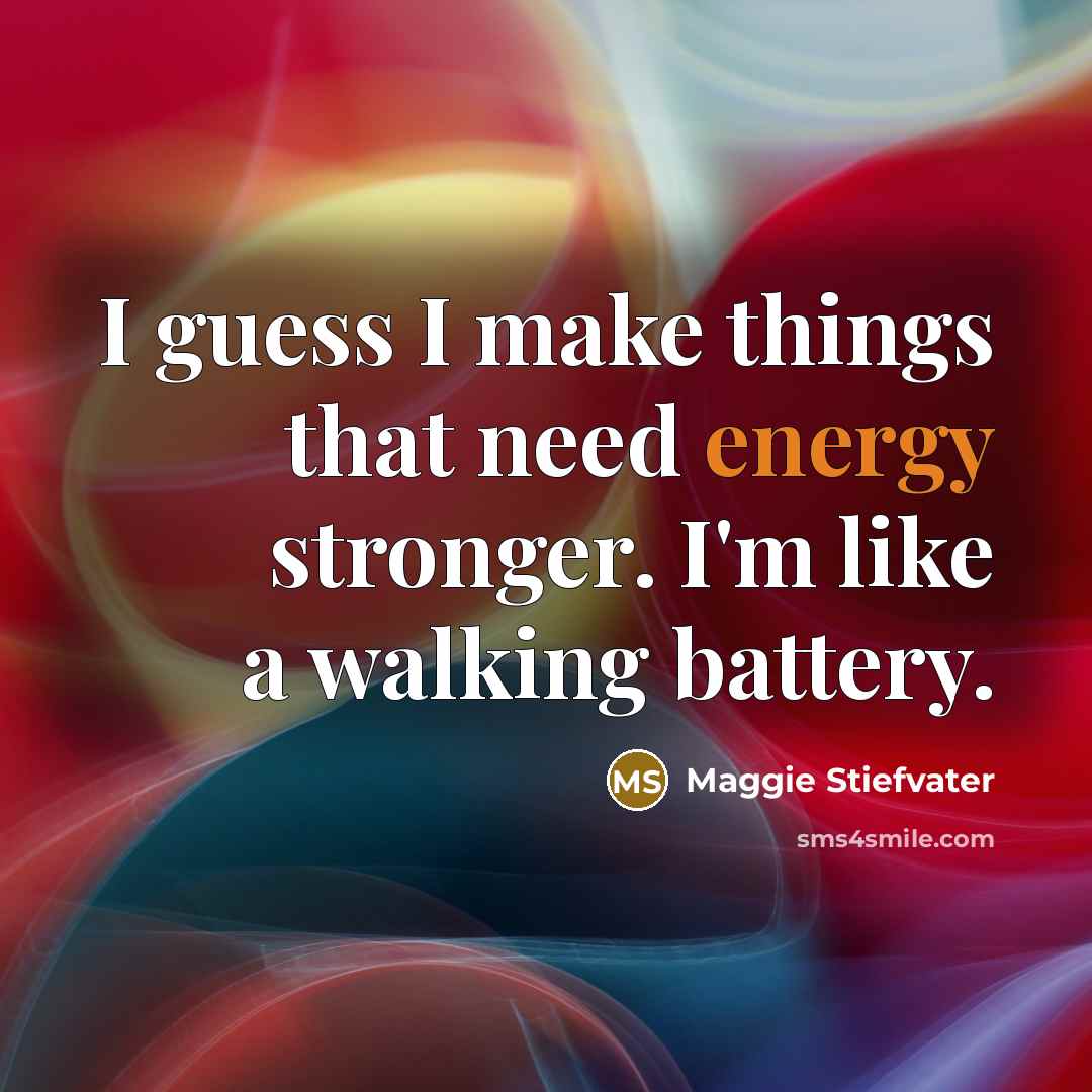“I guess I make things that need energy stronger. I'm…” quote by Maggie Stiefvater