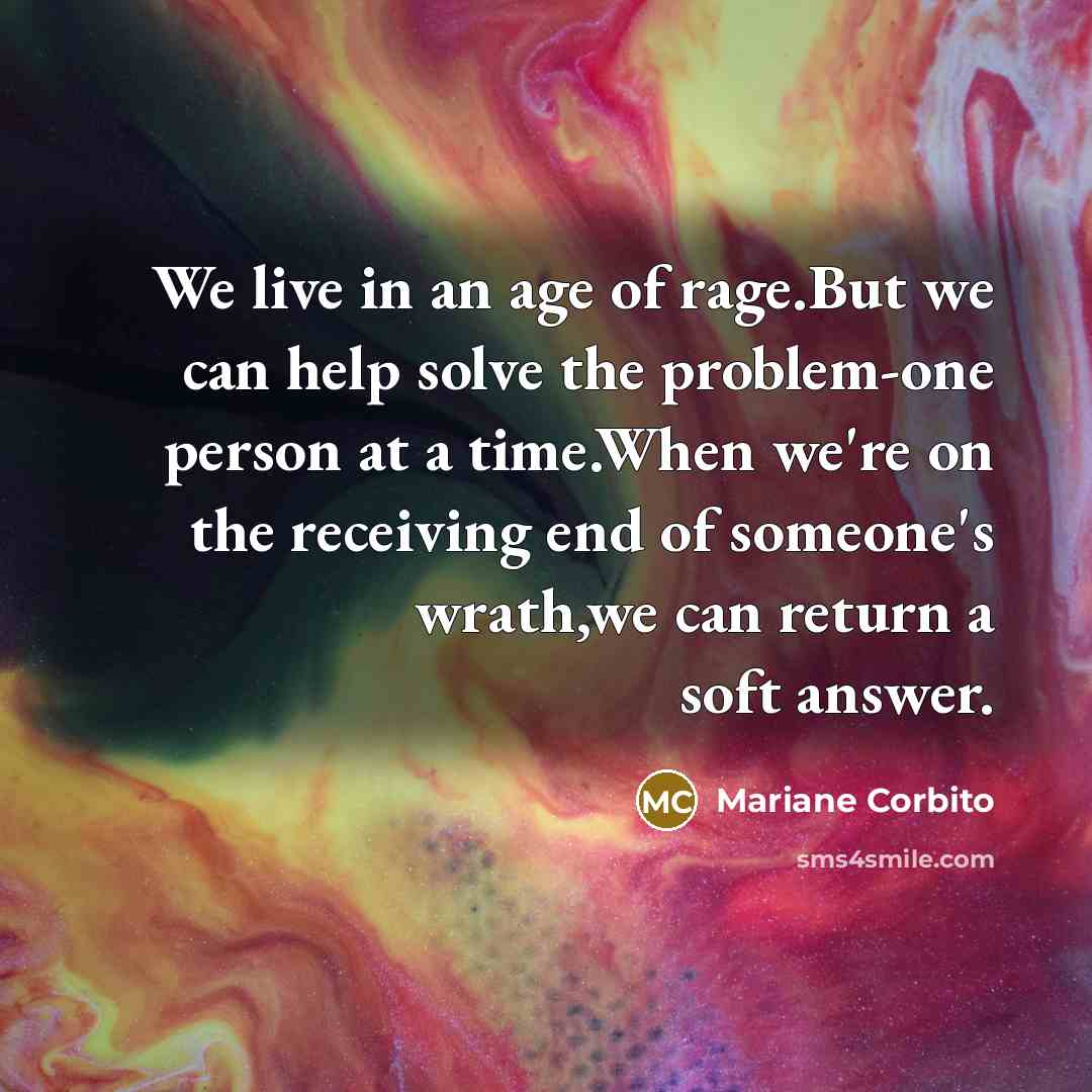 “We live in an age of rage.But we can help…” quote by Mariane Corbito